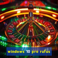 windows 10 pro rufus